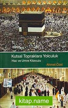 Kutsal Topraklara Yolculuk Hac ve Umre Kılavuzu