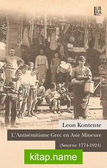 L’Antisemitisme Grec en Asie Mineure (Smyrne 1774-1924)