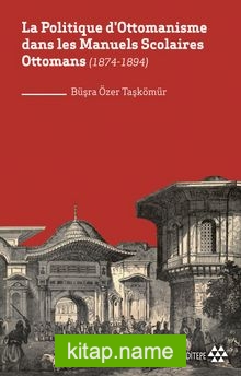 La Politique d’Ottomanisme dans les Manuels Scolaires Ottomans  (1874-1894)