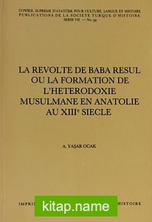 La Revolte De Baba Resul Ou La Formation De L’Heterrodoxie Musulmane En Anatolie Au XIII Siecle