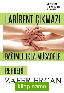 Labirent Çıkmazı – Bağımlılıkla Mücadele Rehberi