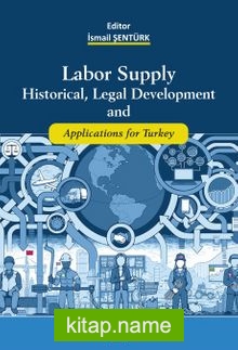 Labor Supply Historial, Legal Development and Applications for Turkey