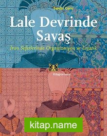 Lale Devrinde Savaş İran Seferinde Organizasyon ve Lojistik