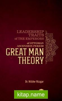 Leadership Traits of The Emperors of Ottoman Ascension Period: Great Man Theory