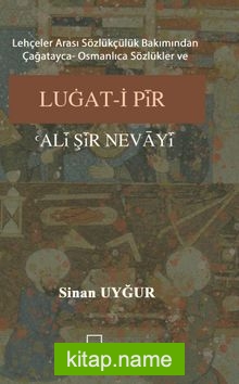 Lehçeler Arası Sözlükçülük Bakımından Çağatayca- Osmanlıca Sözlükler ve Luğat-i Pir Ali Şir  Nevayi