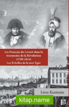 Les Français du Levant dans la Tourmente de la Revolution (1789-1814)  Les Echelles de la Mer Egee