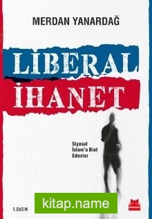 Liberal İhanet Siyasal İslam’a Biat Edenler