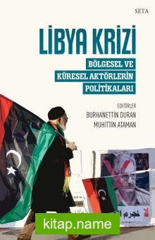 Libya Krizi: Bölgesel ve Küresel Aktörlerin Politikaları