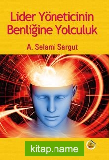 Lider Yöneticinin Benliğine Yolculuk