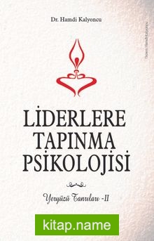 Liderlere Tapınma Psikolojisi Yeryüzü Tanrıları II