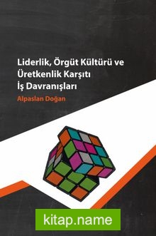 Liderlik Örgüt Kültürü ve Üretkenlik Karşıtı İş Davranışları