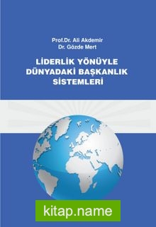 Liderlik Yönüyle Dünyadaki Başkanlık Sistemleri