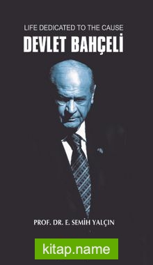 Life Dedicated To The Cause Devlet Bahçeli