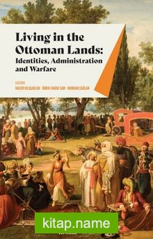 Living In The Ottoman Lands Identities, Administration And Warfare