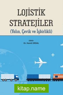 Lojistik Stratejiler (Yalın, Çevik ve İşbirlikli)