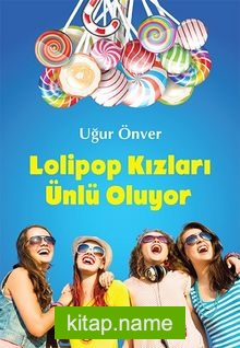 Lolipop Kızları Ünlü Oluyor