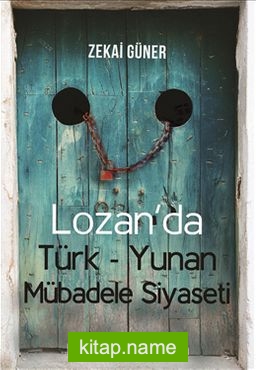 Lozan’da  Türk-Yunan Mübadele Siyaseti