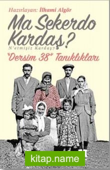 Ma Sekerdo Kardaş? N’etmişiz Kardaş? Dersim 38 Tanıklıkları