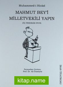 Mahmut Bey’i Milletvekili Yapın (Üç Perdelik Oyun)