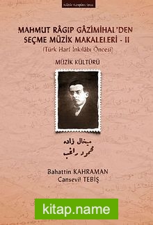 Mahmut Ragıp Gazimihal’den Seçme Müzik Makaleleri -II  Müzik Kültürü (Türk Harf İnkılabı Öncesi)