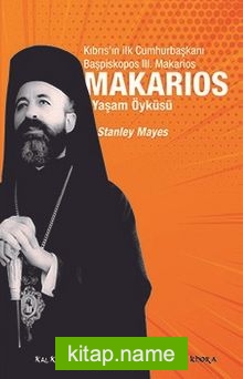 Makarios  Kıbrıs’ın İlk Cumhurbaşkanı Başpiskopos Makarios’un Yaşam Öyküsü