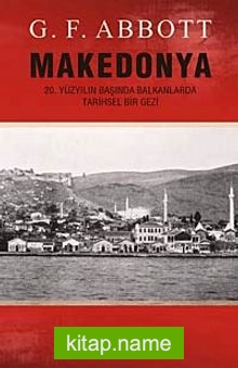 Makedonya 20.Yüzyılın Başında Balkanlarda Tarihsel Bir Gezi