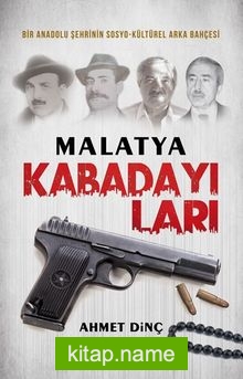 Malatya Kabadayıları  Bir Şehrin Sosyo-Kültürel Arka Bahçesi