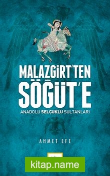 Malazgirt’ten Söğüt’e Anadolu Selçuklu Sultanları