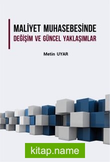 Maliyet Muhasebesinde Değişim ve Güncel Yaklaşımlar