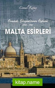 Malta Esirleri Osmanlı Sürgünlerinin Öyküsü (1918-1921)