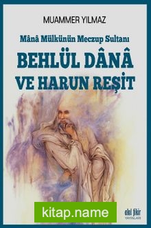 Mana Mülkünün Meczup Sultanı Behlül Dana ve Harun Reşit