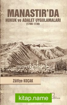 Manastır’da Hukuk ve Adalet Uygulamaları (1700-1730)