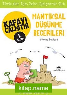 Mantıksal Düşünme Becerileri  / Kafayı Çalıştır 1. Kitap (Kolay Seviye)