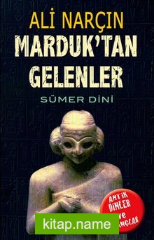 Marduk’tan Gelenler  Sümer Dini