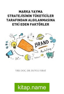 Marka Yayma Stratejisinin Tüketiciler Tarafından Algılanmasına Etki Eden Faktörler