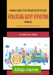 Markalaşma Yolundaki Kentler İçin Stratejik Kent Yönetimi Modeli