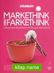 Markethink ya da Farkethink Deneyimsel Pazarlama ve Duyusal Markalama