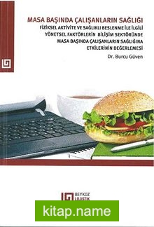 Masa Başında Çalışanların Sağlığı  Fiziksel Aktivite Ve Sağlıklı Beslenme İle İlgili Yönetsel Faktörlerin Bilişim Sektöründe Masa Başında Çalışanların Sağlığına Etkilerinin Değerlemesi