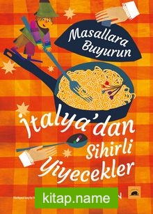 Masallara Buyurun: İtalya’dan Sihirli Yiyecekler