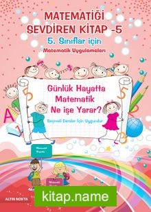 Matematiği Sevdiren Kitap -5  Matematik Uygulamaları (5. Sınıflar İçin)