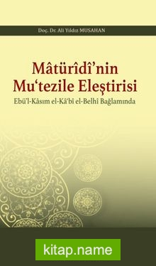 Matürîdî’nin Mu‘tezile Eleştirisi Ebü’l-Kasım el-Ka‘bî el-Belhî Bağlamında