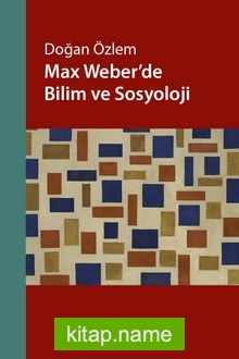 Max Weber’de Bilim ve Sosyoloji