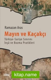 Mayın ve Kaçakçı Türkiye-Suriye Sınırını İnşa ve Bozma Pratikleri