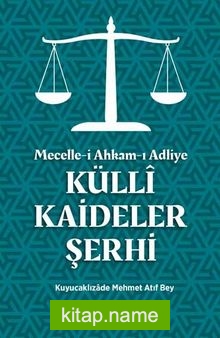 Mecelle-i Ahkam-ı Adliye Külli Kaideler Şerhi