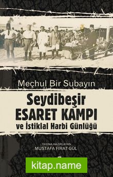 Meçhul Bir Subayın Seydibeşir Esaret Kampı ve İstiklal Harbi Günlüğü (Çevrimetin ve Tıpkıbasım)