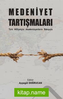 Medeniyet Tartışmaları Türk Milliyetçisi Akademisyenlerin Bakışıyla