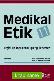 Medikal Etik 11 : Çeşitli Tıp Konularının Tıp Etiği ile Sentezi