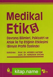 Medikal Etik 5 Davranış Bilimleri, Psikiyatri ve Ahlak ile Tıp Etiğinin Etkileşimi (Bireyin Profili Özelinde)