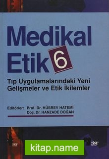 Medikal Etik 6  Tıp Uygulamalarındaki Yeni Gelişmeler ve Etik İkilemler