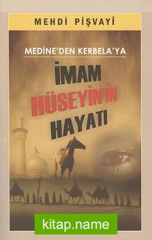 Medine’den Kerbela’ya İmam Hüseyin’in Hayatı